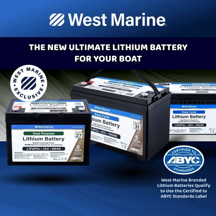 West Marine Exclusive: The New Ultimate Lithium Battery For Your Boat. West Marine Branded Lithium Batteries Qualify to Use the Certified to ABYC Standards Label.