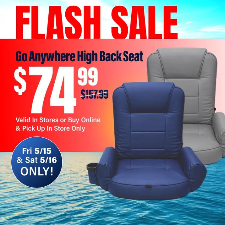 Flash Sale, Friday 5/15 and Saturday 5/16 Only: Go Anywhere High Back Seat, $74.99. Valid In Stores or Buy Online and Pick Up In Store Only.