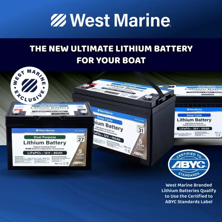 West Marine Exclusive: The New Ultimate Lithium Battery For Your Boat. West Marine Branded Lithium Batteries Qualify to Use the Certified to ABYC Standards Label.