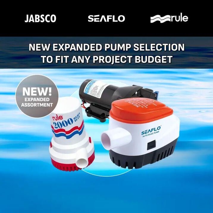 Expanded Pump Selection for Reliable Performance. NEW! Expanded Assortment: Jabsco, Seaflo, Rule.