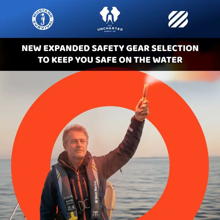 New Expanded SAFETY GEAR Selection to KEEP YOU SAFE ON THE WATER: Mustang Survival, CCS Uncharted Supply Co., West Marine.