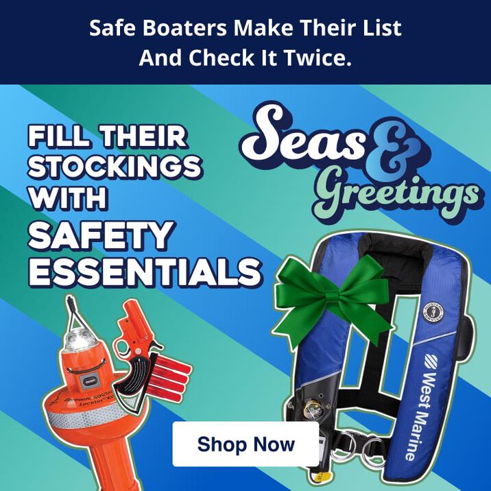 Safe Boaters Make Their List and Check it Twice. Seas and Greetings! Fill their stockings with Safety Essentials.