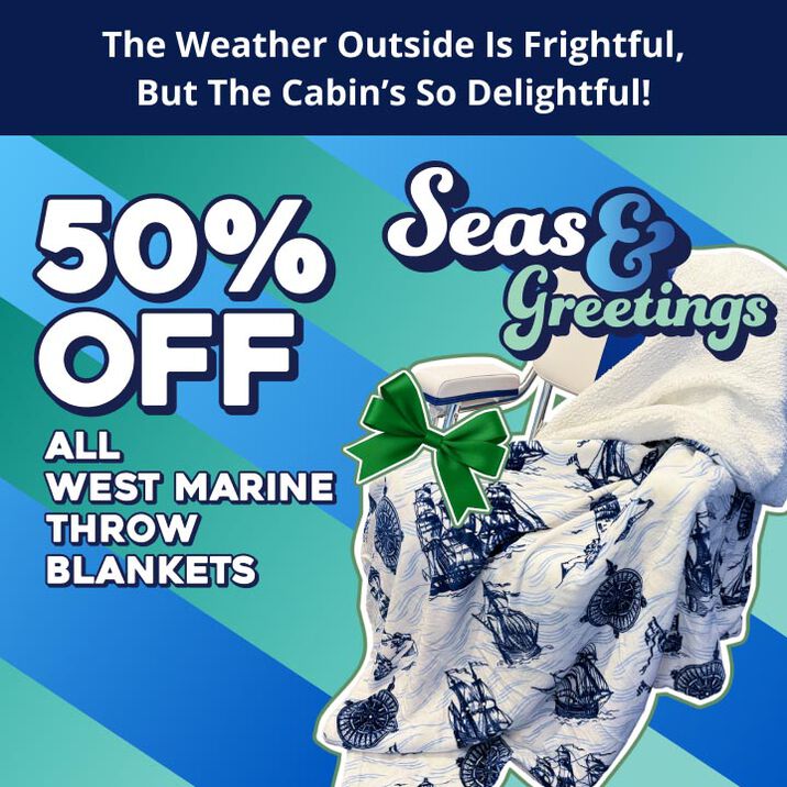 Seas & Greetings! The Weather Outside is Frightful, But the Cabin’s so Delightful! 50% OFF All West Marine Throw Blankets