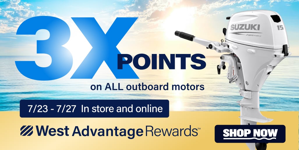 West Advantage Rewards 3X Points with the purchase of ANY outboard motor. 7/23 to 7/27 In store and online. Shop Now