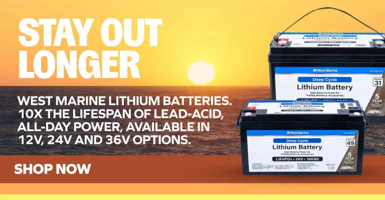 Stay Out Longer. West Marine lithium batteries. 10x the lifespan of lead-acid, all-day power, available in 12V, 24V and 36V options.