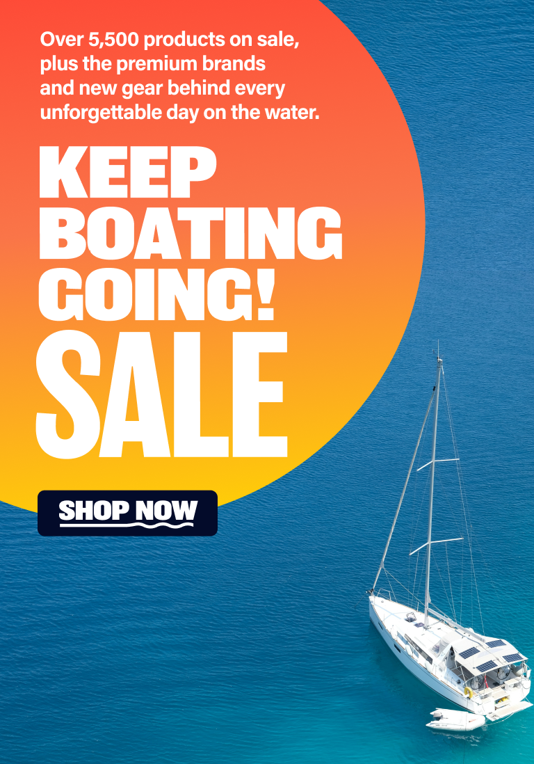 Keep Boating Going Sale! Over 5,500 products on sale, plus the premium brands and new gear behind every unforgettable day on the water. Shop Now