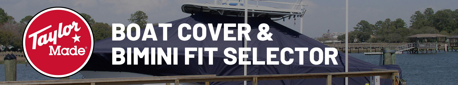 Taylor Made&reg; Boat Cover and Bimini Fit Selector